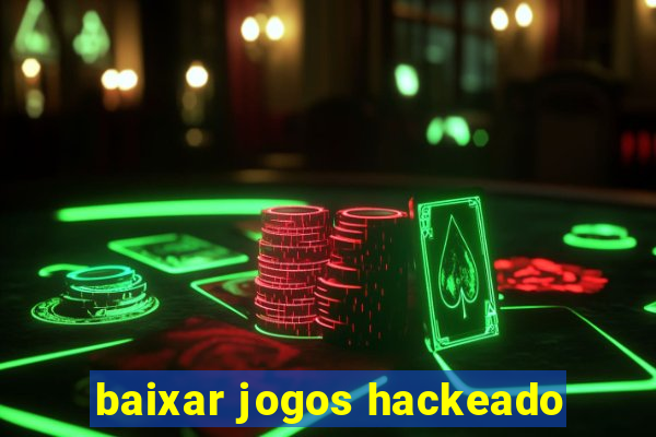 baixar jogos hackeado